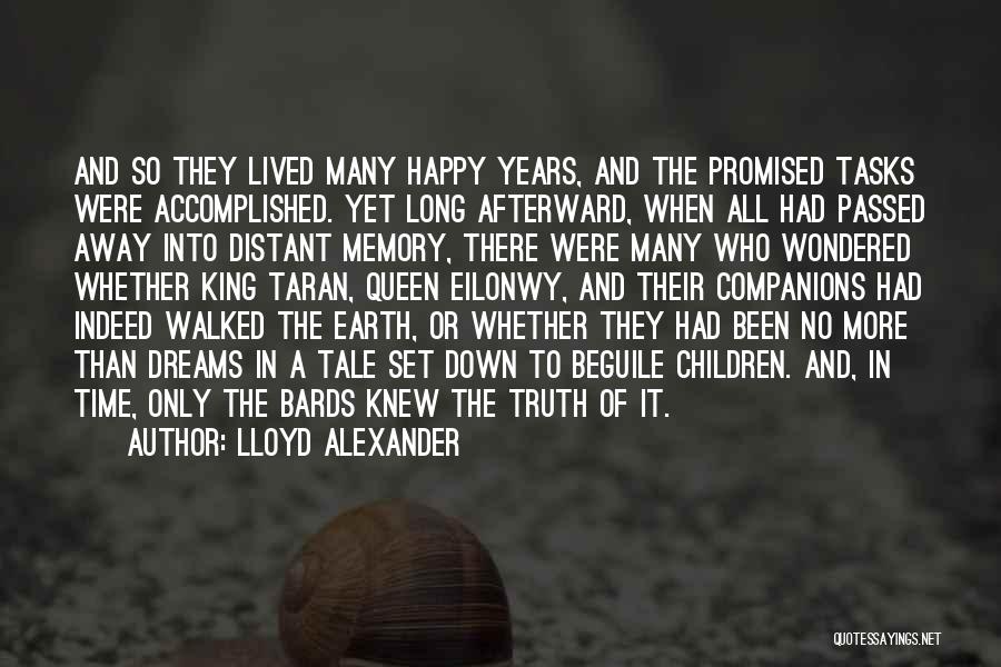 Lloyd Alexander Quotes: And So They Lived Many Happy Years, And The Promised Tasks Were Accomplished. Yet Long Afterward, When All Had Passed