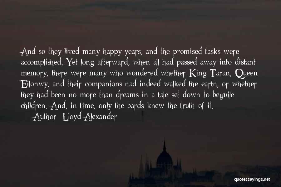 Lloyd Alexander Quotes: And So They Lived Many Happy Years, And The Promised Tasks Were Accomplished. Yet Long Afterward, When All Had Passed