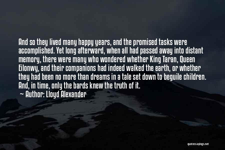 Lloyd Alexander Quotes: And So They Lived Many Happy Years, And The Promised Tasks Were Accomplished. Yet Long Afterward, When All Had Passed