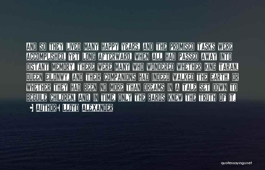 Lloyd Alexander Quotes: And So They Lived Many Happy Years, And The Promised Tasks Were Accomplished. Yet Long Afterward, When All Had Passed