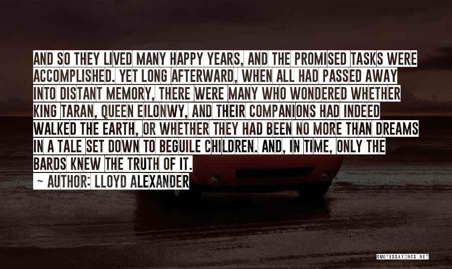 Lloyd Alexander Quotes: And So They Lived Many Happy Years, And The Promised Tasks Were Accomplished. Yet Long Afterward, When All Had Passed