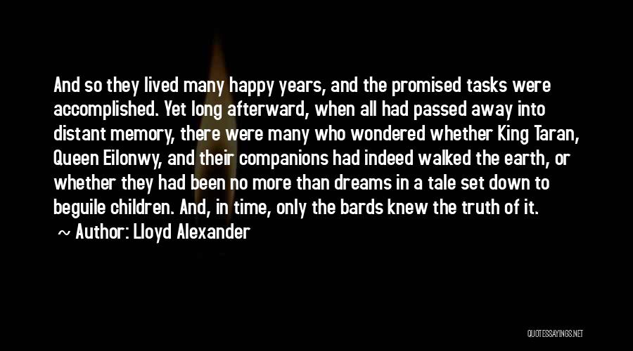 Lloyd Alexander Quotes: And So They Lived Many Happy Years, And The Promised Tasks Were Accomplished. Yet Long Afterward, When All Had Passed