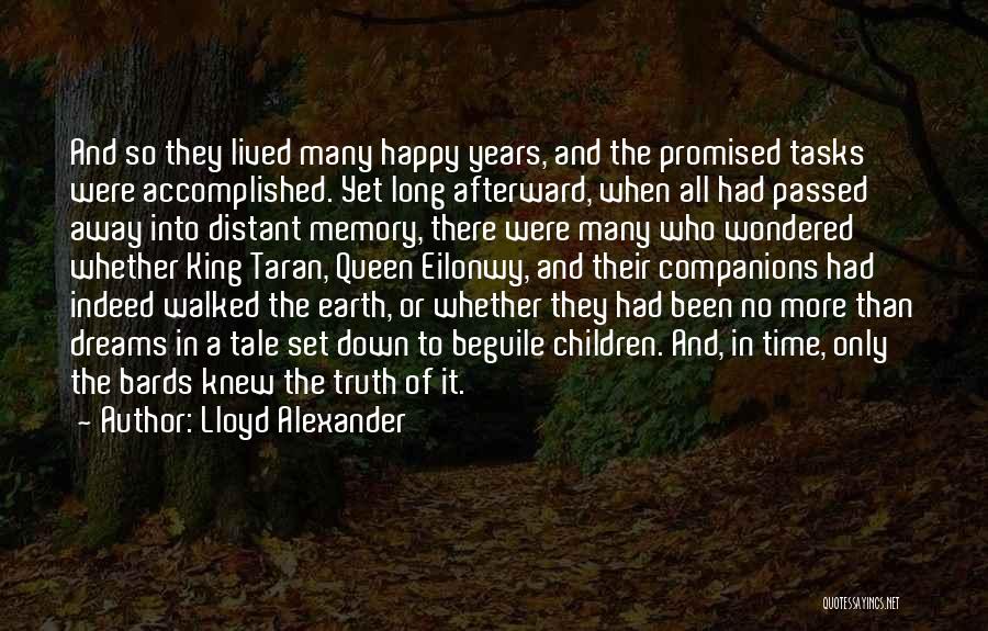 Lloyd Alexander Quotes: And So They Lived Many Happy Years, And The Promised Tasks Were Accomplished. Yet Long Afterward, When All Had Passed