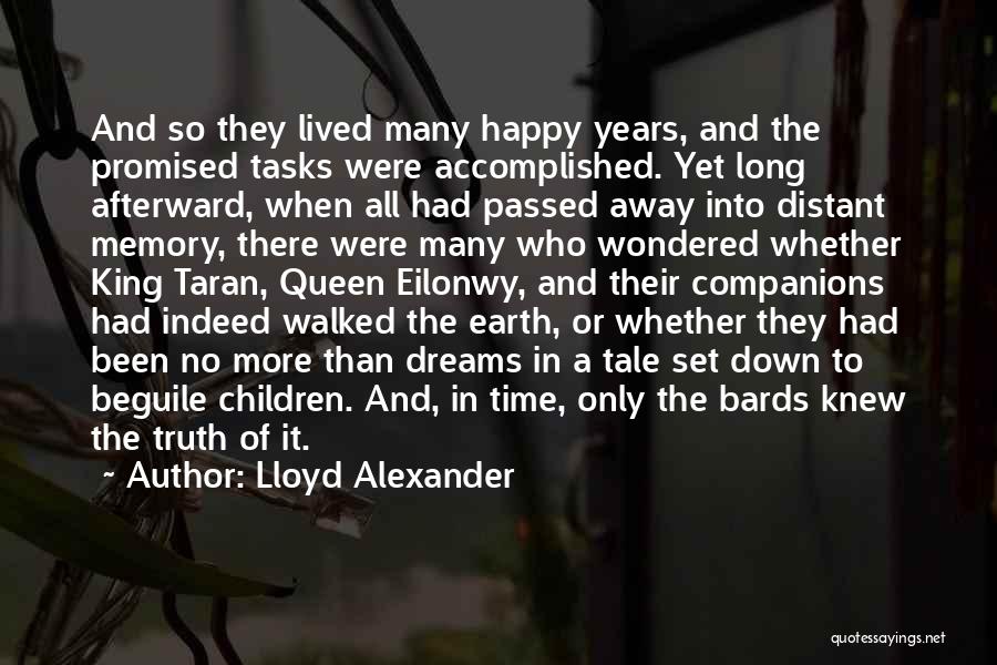 Lloyd Alexander Quotes: And So They Lived Many Happy Years, And The Promised Tasks Were Accomplished. Yet Long Afterward, When All Had Passed