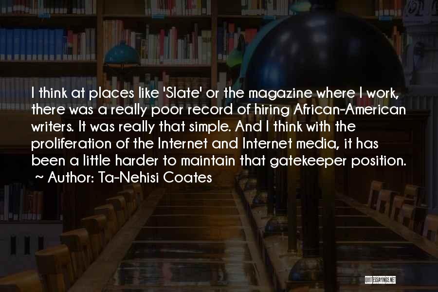 Ta-Nehisi Coates Quotes: I Think At Places Like 'slate' Or The Magazine Where I Work, There Was A Really Poor Record Of Hiring