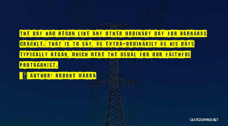 Brooke Warra Quotes: The Day Had Begun Like Any Other Ordinary Day For Barnabas Crackle. That Is To Say, As Extra-ordinarily As His