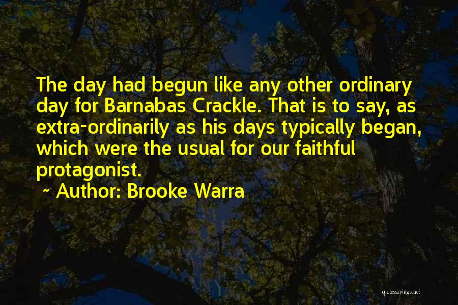 Brooke Warra Quotes: The Day Had Begun Like Any Other Ordinary Day For Barnabas Crackle. That Is To Say, As Extra-ordinarily As His