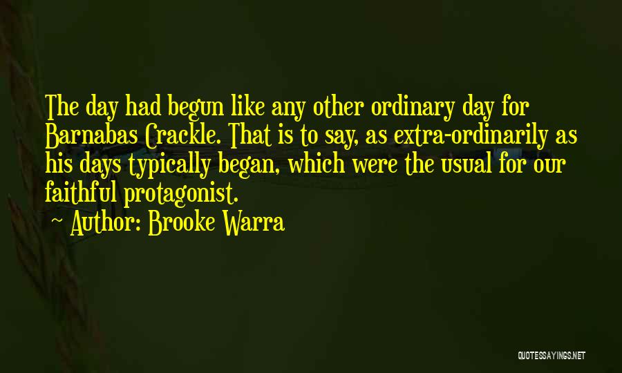 Brooke Warra Quotes: The Day Had Begun Like Any Other Ordinary Day For Barnabas Crackle. That Is To Say, As Extra-ordinarily As His