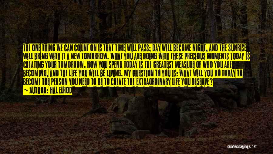 Hal Elrod Quotes: The One Thing We Can Count On Is That Time Will Pass; Day Will Become Night, And The Sunrise Will