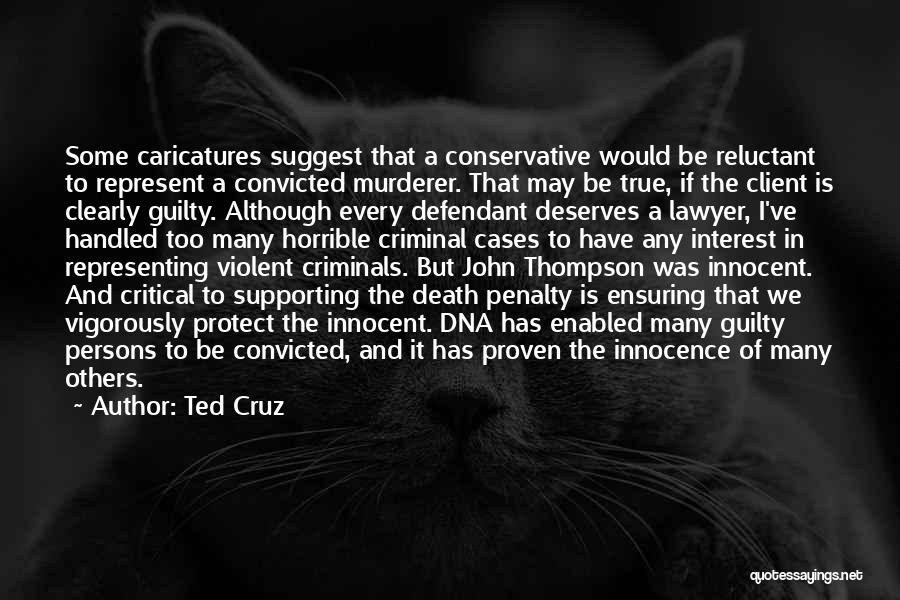 Ted Cruz Quotes: Some Caricatures Suggest That A Conservative Would Be Reluctant To Represent A Convicted Murderer. That May Be True, If The