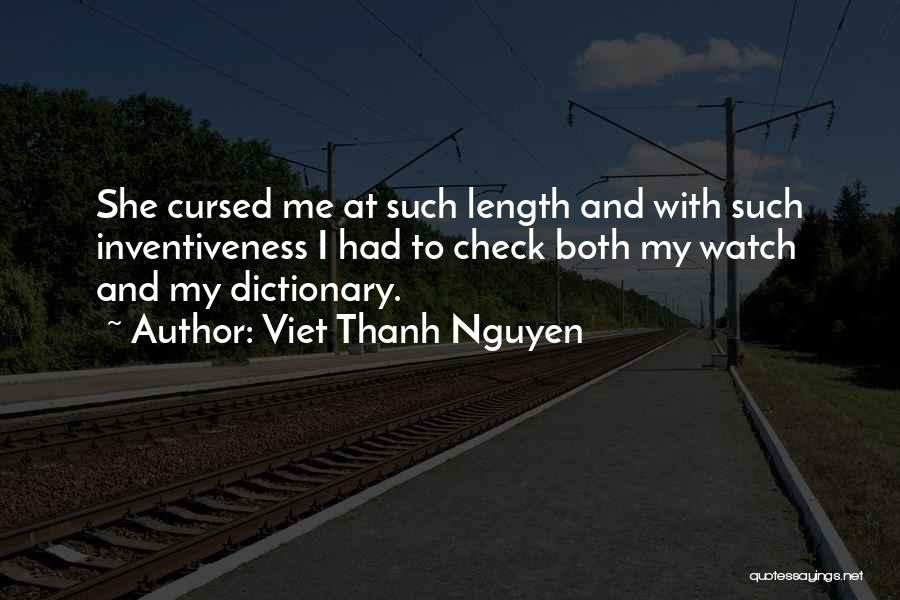 Viet Thanh Nguyen Quotes: She Cursed Me At Such Length And With Such Inventiveness I Had To Check Both My Watch And My Dictionary.