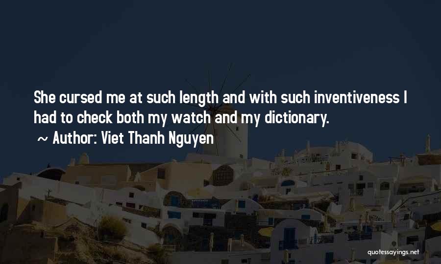 Viet Thanh Nguyen Quotes: She Cursed Me At Such Length And With Such Inventiveness I Had To Check Both My Watch And My Dictionary.