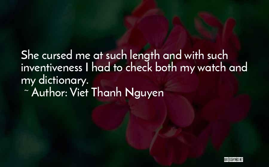 Viet Thanh Nguyen Quotes: She Cursed Me At Such Length And With Such Inventiveness I Had To Check Both My Watch And My Dictionary.