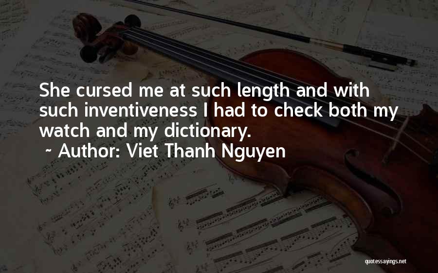 Viet Thanh Nguyen Quotes: She Cursed Me At Such Length And With Such Inventiveness I Had To Check Both My Watch And My Dictionary.