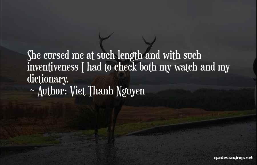 Viet Thanh Nguyen Quotes: She Cursed Me At Such Length And With Such Inventiveness I Had To Check Both My Watch And My Dictionary.