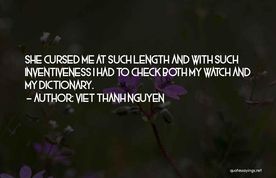 Viet Thanh Nguyen Quotes: She Cursed Me At Such Length And With Such Inventiveness I Had To Check Both My Watch And My Dictionary.