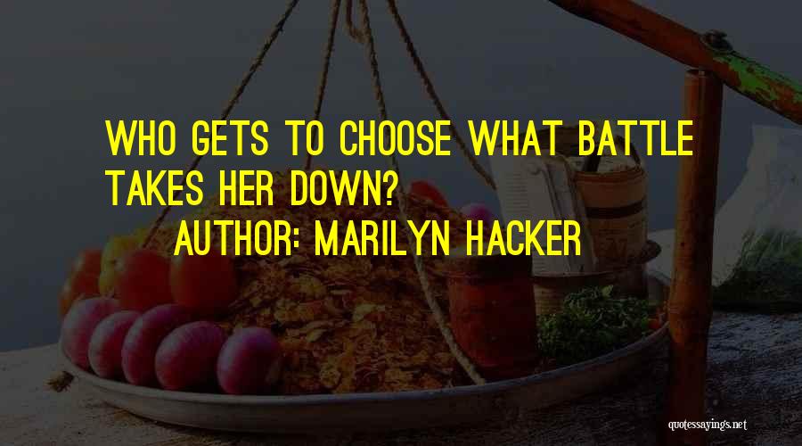 Marilyn Hacker Quotes: Who Gets To Choose What Battle Takes Her Down?