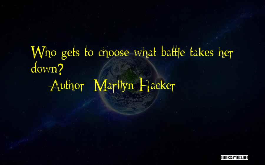 Marilyn Hacker Quotes: Who Gets To Choose What Battle Takes Her Down?