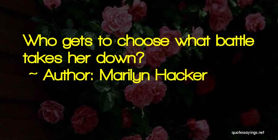 Marilyn Hacker Quotes: Who Gets To Choose What Battle Takes Her Down?