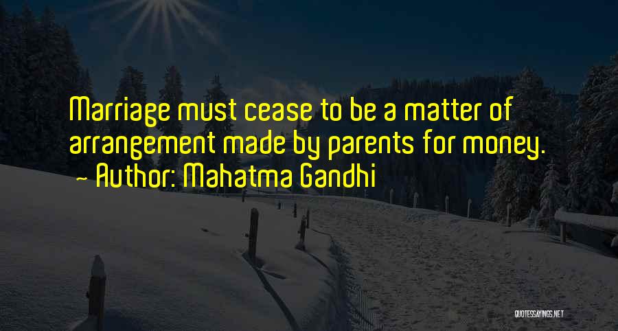 Mahatma Gandhi Quotes: Marriage Must Cease To Be A Matter Of Arrangement Made By Parents For Money.