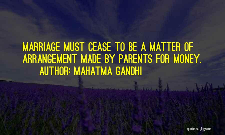 Mahatma Gandhi Quotes: Marriage Must Cease To Be A Matter Of Arrangement Made By Parents For Money.
