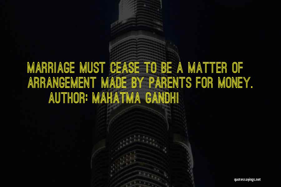 Mahatma Gandhi Quotes: Marriage Must Cease To Be A Matter Of Arrangement Made By Parents For Money.