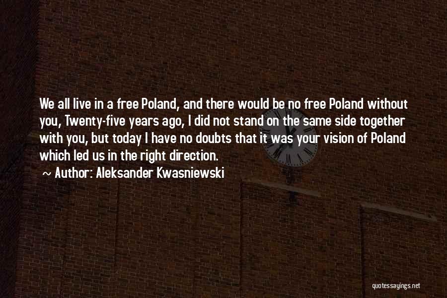 Aleksander Kwasniewski Quotes: We All Live In A Free Poland, And There Would Be No Free Poland Without You, Twenty-five Years Ago, I