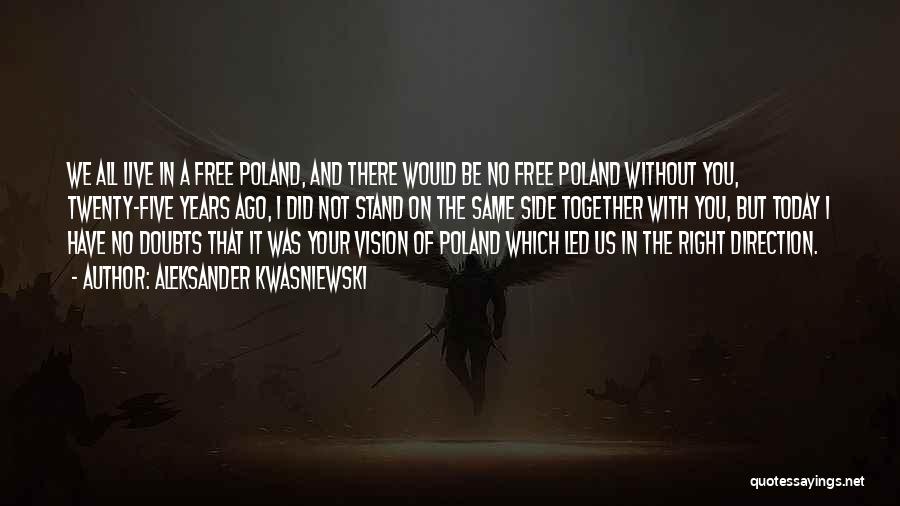 Aleksander Kwasniewski Quotes: We All Live In A Free Poland, And There Would Be No Free Poland Without You, Twenty-five Years Ago, I