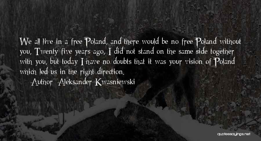 Aleksander Kwasniewski Quotes: We All Live In A Free Poland, And There Would Be No Free Poland Without You, Twenty-five Years Ago, I