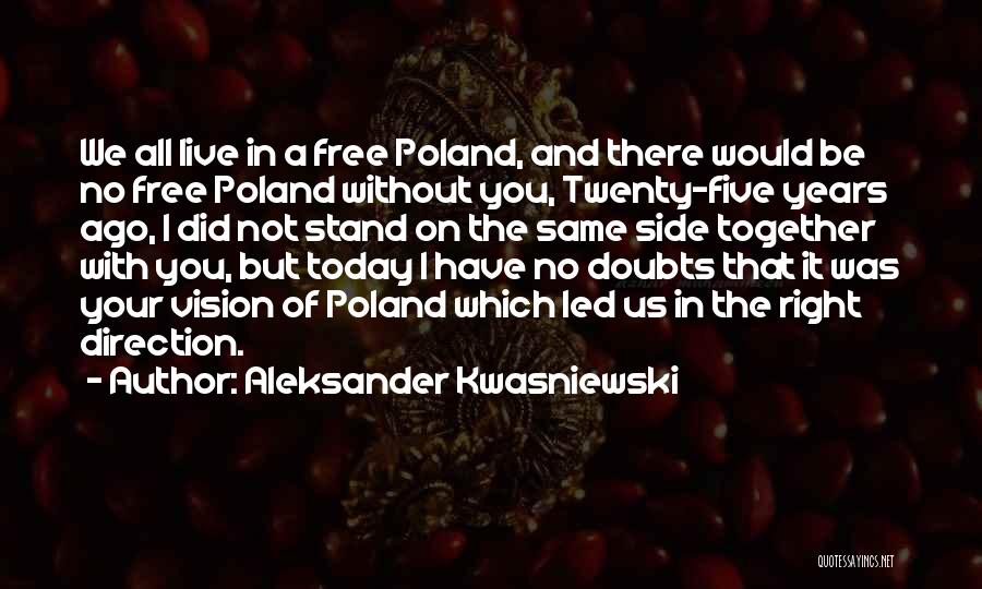 Aleksander Kwasniewski Quotes: We All Live In A Free Poland, And There Would Be No Free Poland Without You, Twenty-five Years Ago, I