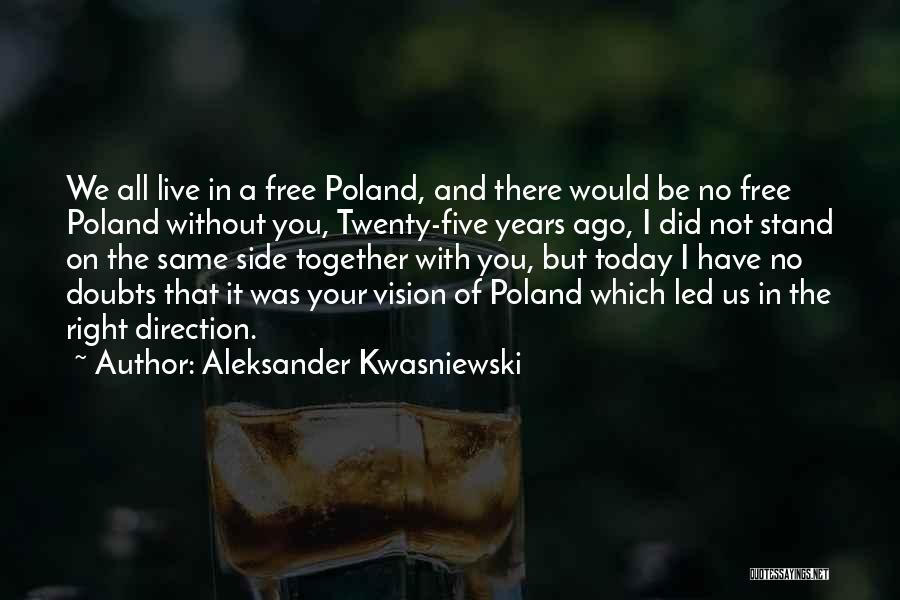 Aleksander Kwasniewski Quotes: We All Live In A Free Poland, And There Would Be No Free Poland Without You, Twenty-five Years Ago, I