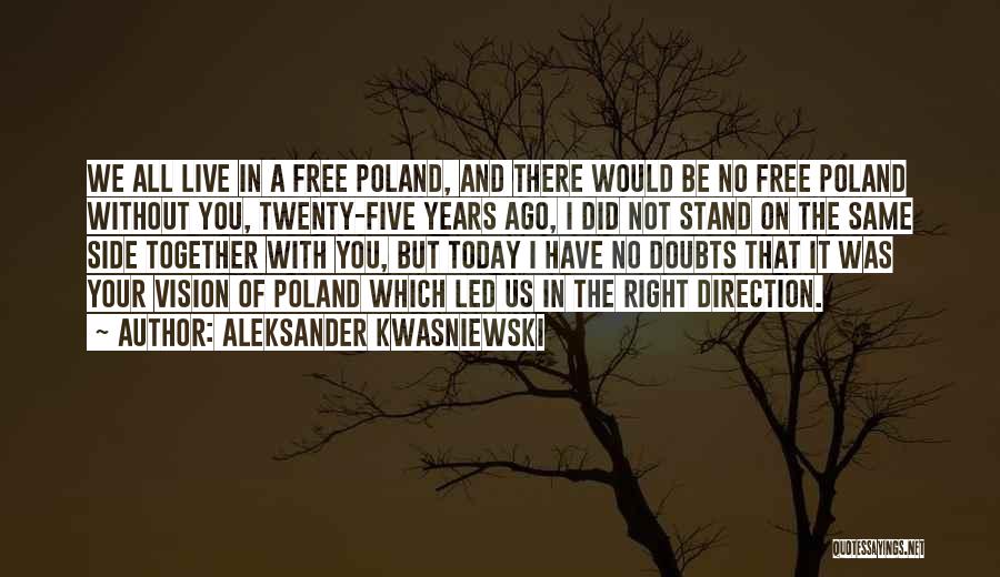 Aleksander Kwasniewski Quotes: We All Live In A Free Poland, And There Would Be No Free Poland Without You, Twenty-five Years Ago, I