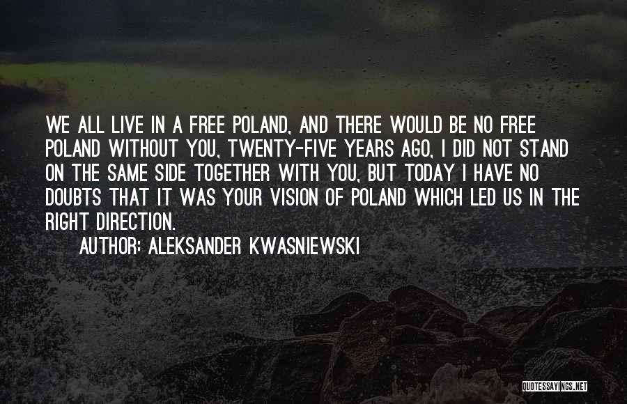 Aleksander Kwasniewski Quotes: We All Live In A Free Poland, And There Would Be No Free Poland Without You, Twenty-five Years Ago, I