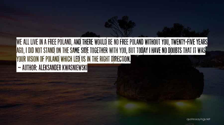 Aleksander Kwasniewski Quotes: We All Live In A Free Poland, And There Would Be No Free Poland Without You, Twenty-five Years Ago, I