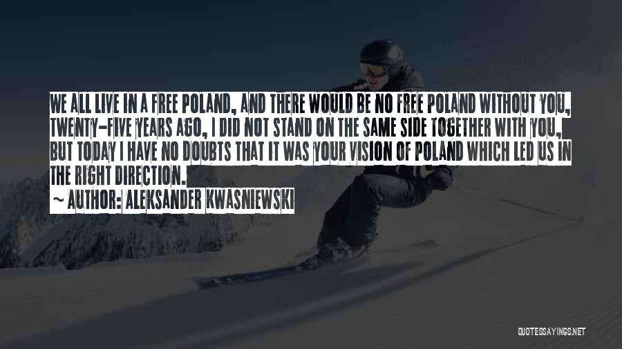 Aleksander Kwasniewski Quotes: We All Live In A Free Poland, And There Would Be No Free Poland Without You, Twenty-five Years Ago, I