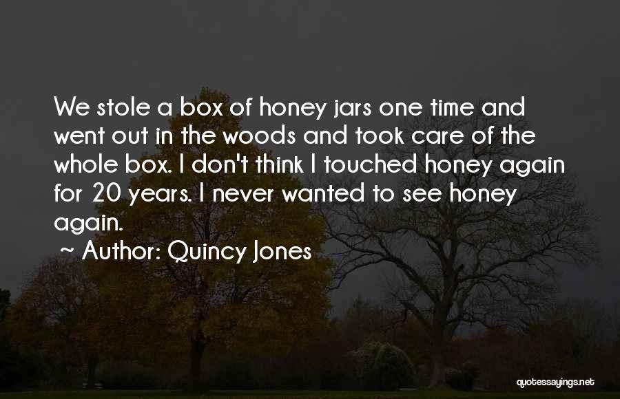 Quincy Jones Quotes: We Stole A Box Of Honey Jars One Time And Went Out In The Woods And Took Care Of The