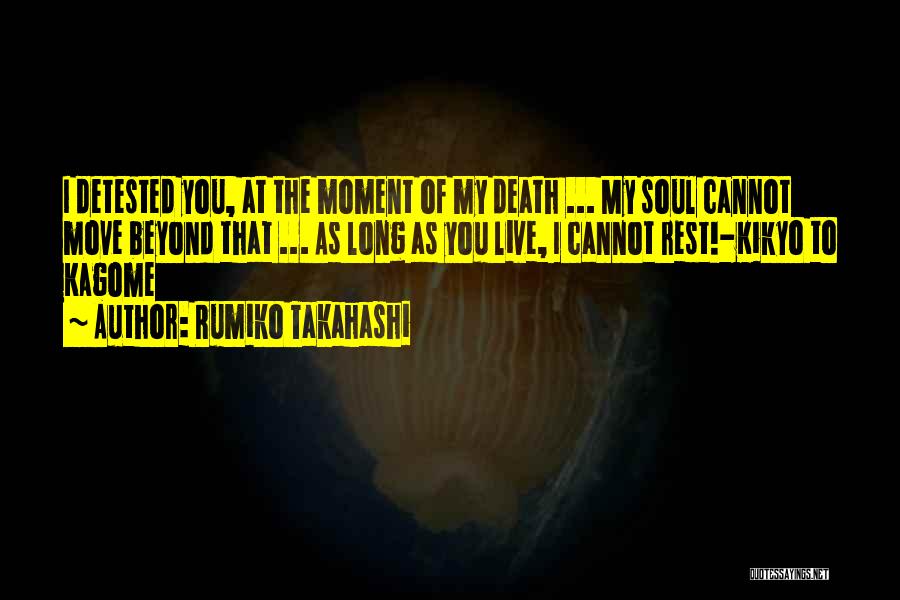 Rumiko Takahashi Quotes: I Detested You, At The Moment Of My Death ... My Soul Cannot Move Beyond That ... As Long As