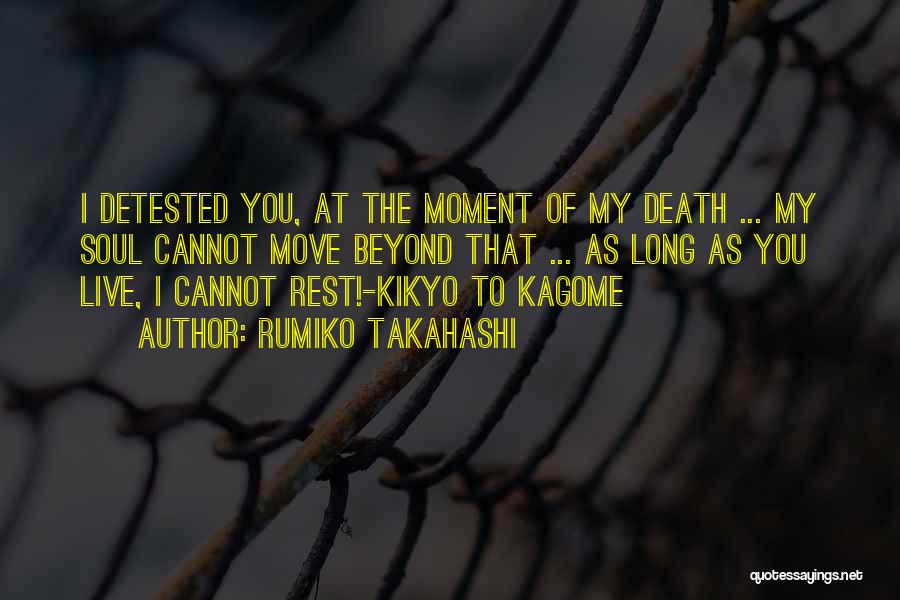 Rumiko Takahashi Quotes: I Detested You, At The Moment Of My Death ... My Soul Cannot Move Beyond That ... As Long As