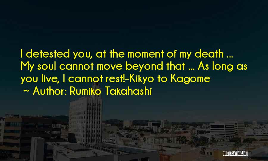 Rumiko Takahashi Quotes: I Detested You, At The Moment Of My Death ... My Soul Cannot Move Beyond That ... As Long As