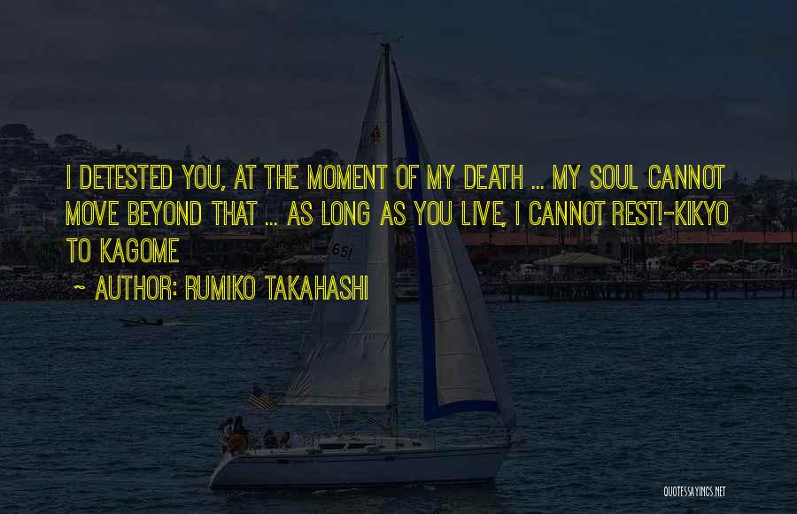 Rumiko Takahashi Quotes: I Detested You, At The Moment Of My Death ... My Soul Cannot Move Beyond That ... As Long As