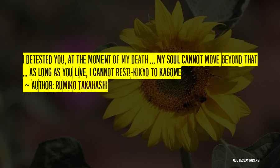 Rumiko Takahashi Quotes: I Detested You, At The Moment Of My Death ... My Soul Cannot Move Beyond That ... As Long As