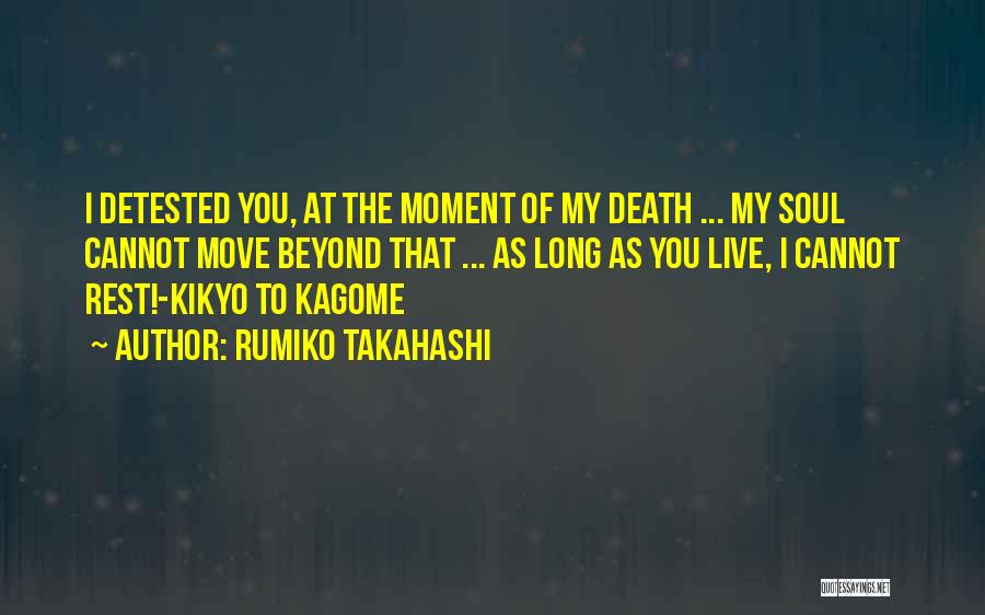 Rumiko Takahashi Quotes: I Detested You, At The Moment Of My Death ... My Soul Cannot Move Beyond That ... As Long As