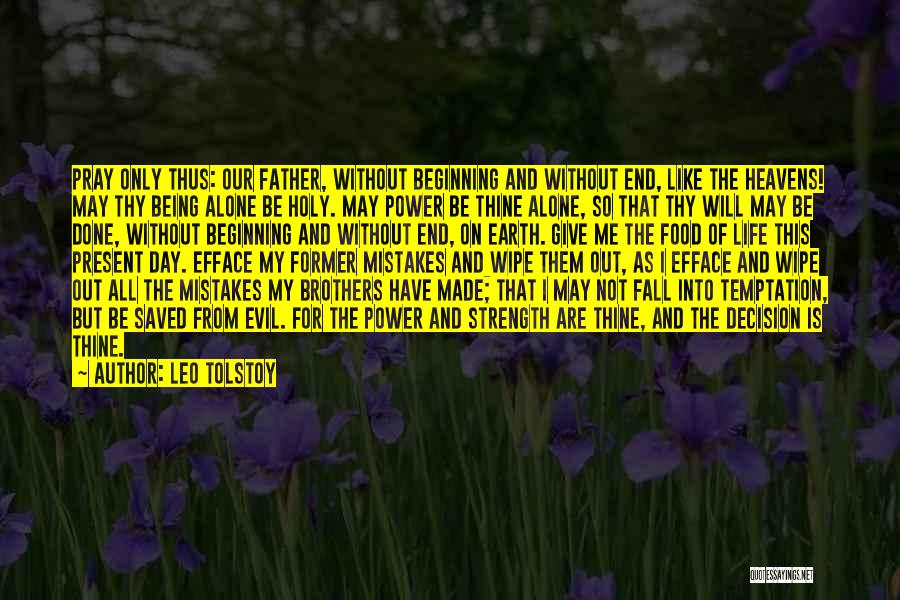 Leo Tolstoy Quotes: Pray Only Thus: Our Father, Without Beginning And Without End, Like The Heavens! May Thy Being Alone Be Holy. May