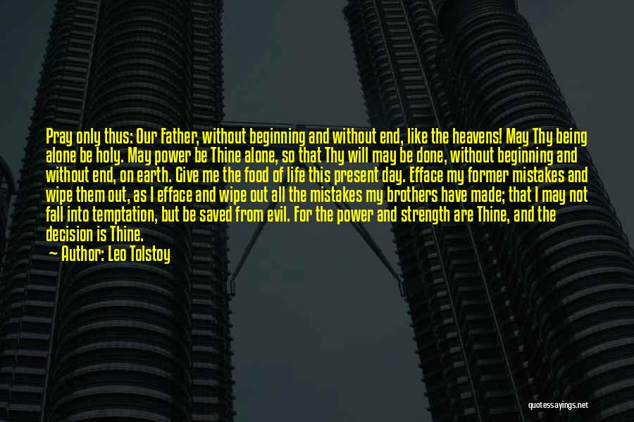Leo Tolstoy Quotes: Pray Only Thus: Our Father, Without Beginning And Without End, Like The Heavens! May Thy Being Alone Be Holy. May