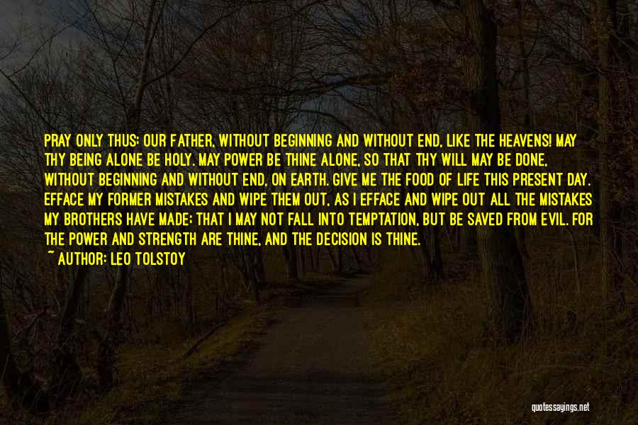 Leo Tolstoy Quotes: Pray Only Thus: Our Father, Without Beginning And Without End, Like The Heavens! May Thy Being Alone Be Holy. May