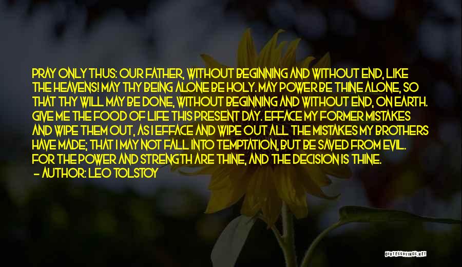 Leo Tolstoy Quotes: Pray Only Thus: Our Father, Without Beginning And Without End, Like The Heavens! May Thy Being Alone Be Holy. May