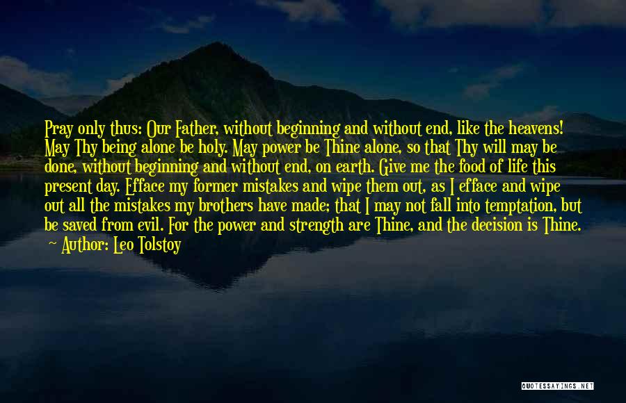 Leo Tolstoy Quotes: Pray Only Thus: Our Father, Without Beginning And Without End, Like The Heavens! May Thy Being Alone Be Holy. May