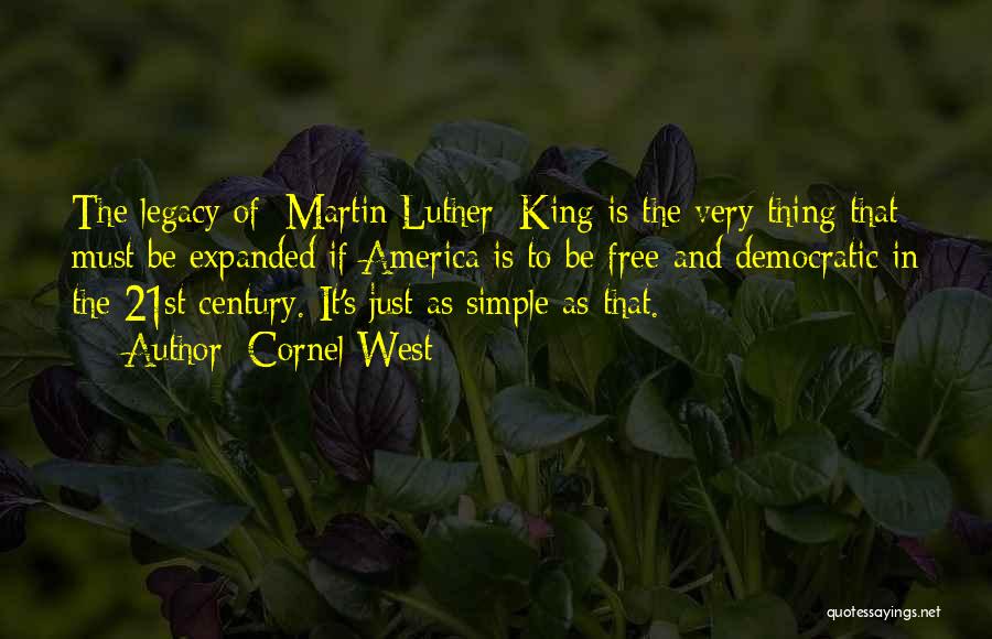 Cornel West Quotes: The Legacy Of [martin Luther] King Is The Very Thing That Must Be Expanded If America Is To Be Free