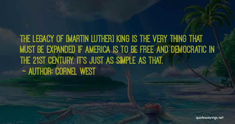Cornel West Quotes: The Legacy Of [martin Luther] King Is The Very Thing That Must Be Expanded If America Is To Be Free