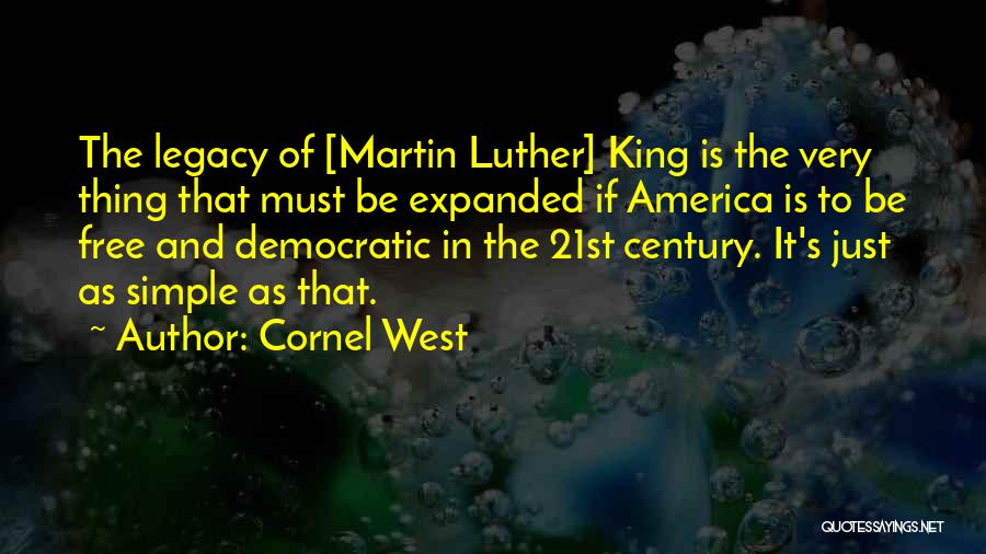Cornel West Quotes: The Legacy Of [martin Luther] King Is The Very Thing That Must Be Expanded If America Is To Be Free